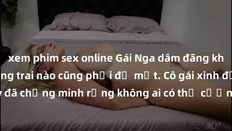 xem phim sex online Gái Nga dâm đãng khiến tim bất cứ chàng trai nào cũng phải đỏ mặt. Cô gái xinh đẹp này đã chứng minh rằng không ai có thể cưỡng lại khi cô làm tình đắm say.